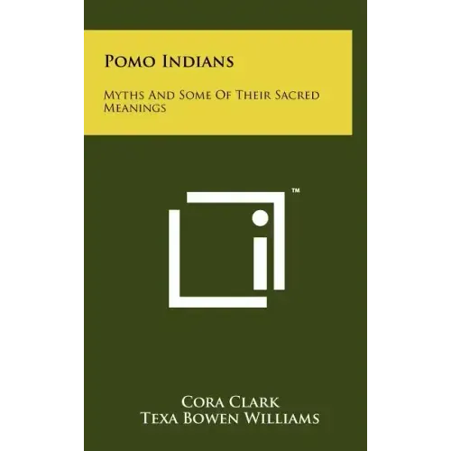 Pomo Indians: Myths and Some of Their Sacred Meanings