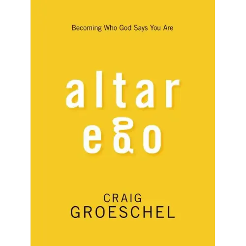 Altar Ego: Becoming Who God Says You Are