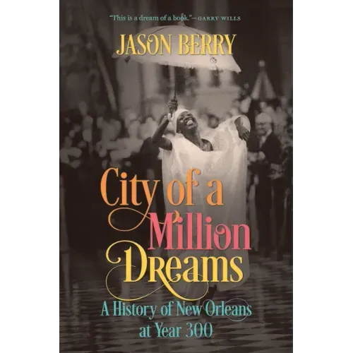 City of a Million Dreams: A History of New Orleans at Year 300