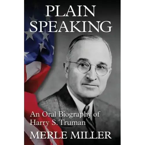 Plain Speaking: An Oral Biography of Harry S. Truman