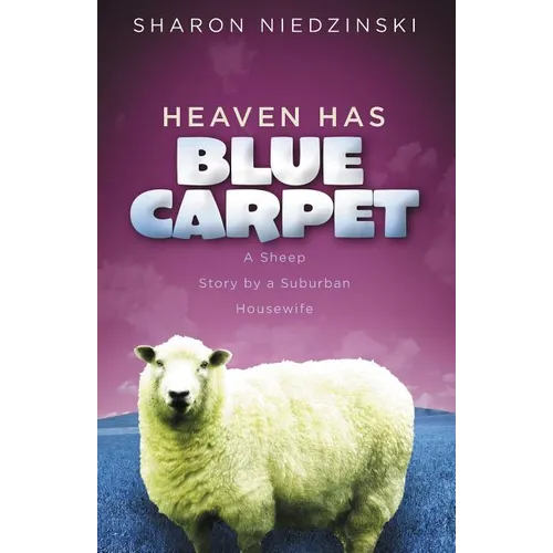 Heaven Has Blue Carpet: A Sheep Story by a Suburban Housewife