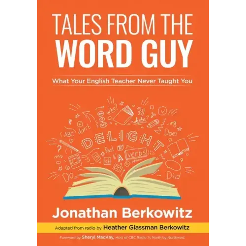 Tales From the Word Guy: What Your English Teacher Never Taught You
