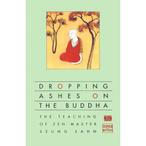 Dropping Ashes on the Buddha: The Teachings of Zen Master Seung Sahn