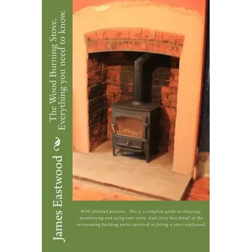 The Wood Burning Stove. Everything you need to know.