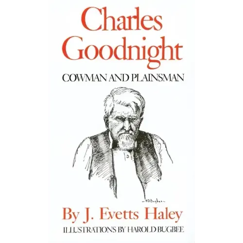 Charles Goodnight: Cowman and Plainsman
