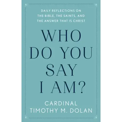 Who Do You Say I Am?: Daily Reflections on the Bible, the Saints, and the Answer That Is Christ