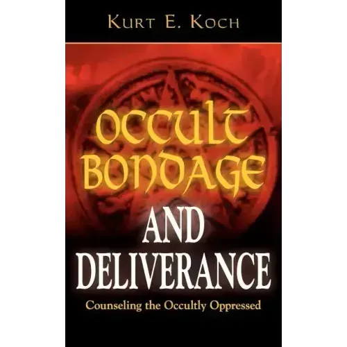 Occult Bondage and Deliverance: Counseling the Occultly Oppressed