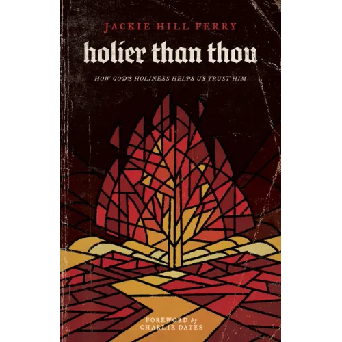 Holier Than Thou: How God's Holiness Helps Us Trust Him