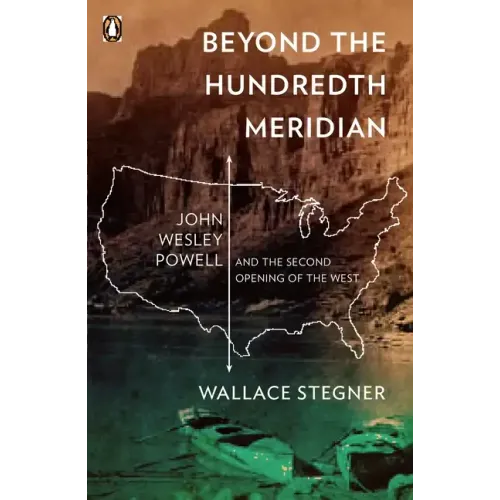 Beyond the Hundredth Meridian: John Wesley Powell and the Second Opening of the West