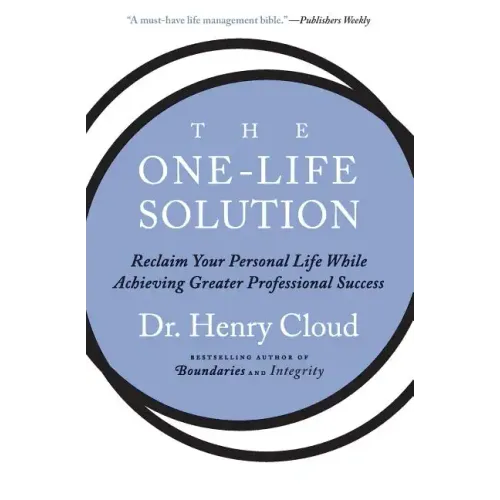 The One-Life Solution: Reclaim Your Personal Life While Achieving Greater Professional Success