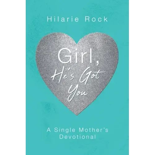 Girl, He's Got You: A Single Mother's Devotional