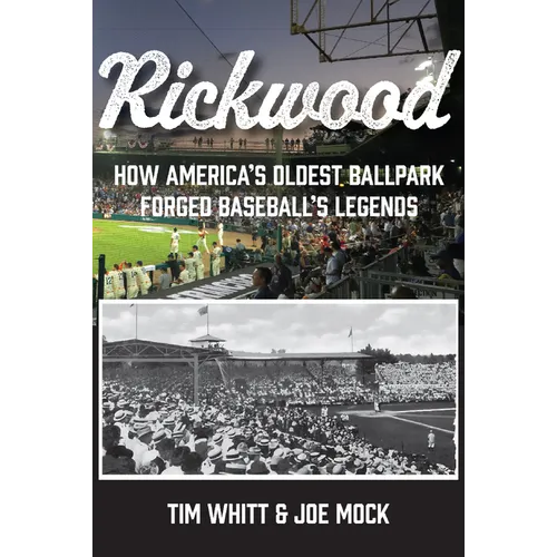Rickwood: How America's Oldest Ballpark Forged Baseball's Legends