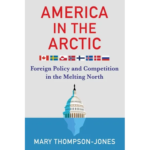 America in the Arctic: Foreign Policy and Competition in the Melting North