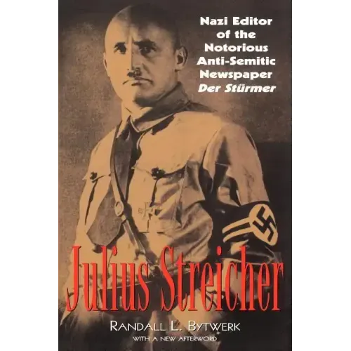Julius Streicher: Nazi Editor of the Notorious Anti-semitic Newspaper Der Sturmer