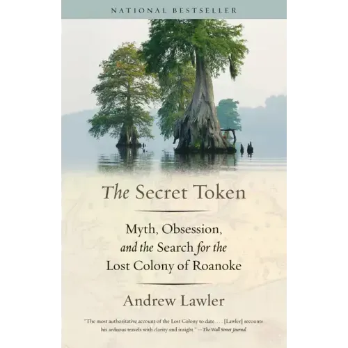 The Secret Token: Myth, Obsession, and the Search for the Lost Colony of Roanoke