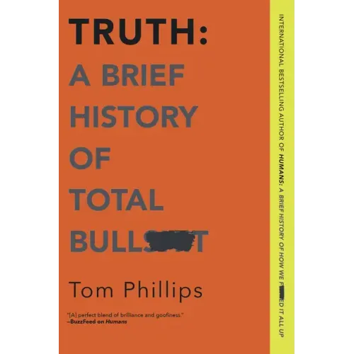 Truth: A Brief History of Total Bullsh*t