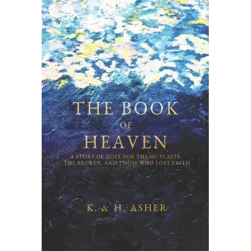 The Book of Heaven: A Story of Hope for the Outcasts, the Broken, and Those Who Lost Faith