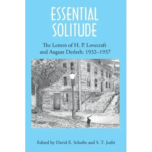 Essential Solitude: The Letters of H. P. Lovecraft and August Derleth, Volume 2