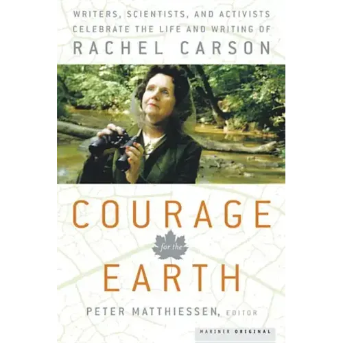 Courage for the Earth: Writers, Scientists, and Activists Celebrate the Life and Writing of Rachel Carson