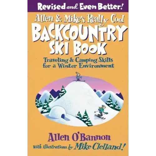 Allen & Mike's Really Cool Backcountry Ski Book, Revised and Even Better!
