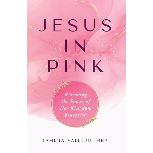 Jesus in Pink: Restoring the Power of Her Kingdom Blueprint