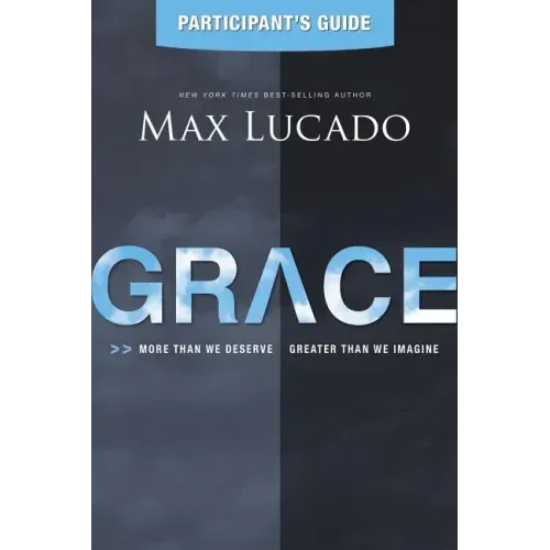 Grace Participant's Guide: More Than We Deserve, Greater Than We Imagine