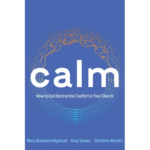 Calm: How to End Destructive Conflict in Your Church
