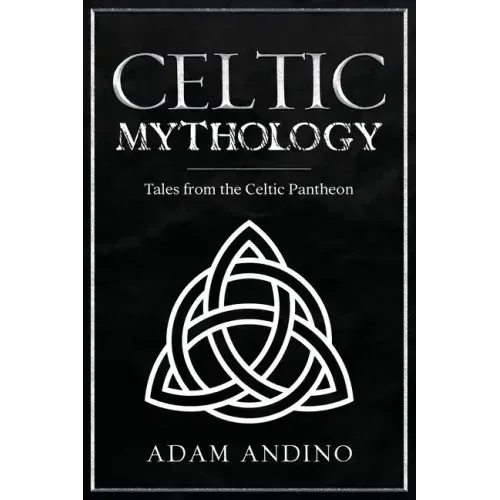 Celtic Mythology: Tales From the Celtic Pantheon