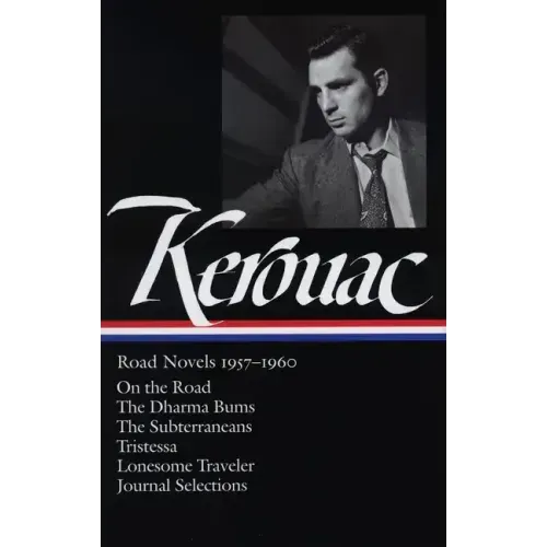 Jack Kerouac: Road Novels 1957-1960 (Loa #174): On the Road / The Dharma Bums / The Subterraneans / Tristessa / Lonesome Traveler / Journal Selections
