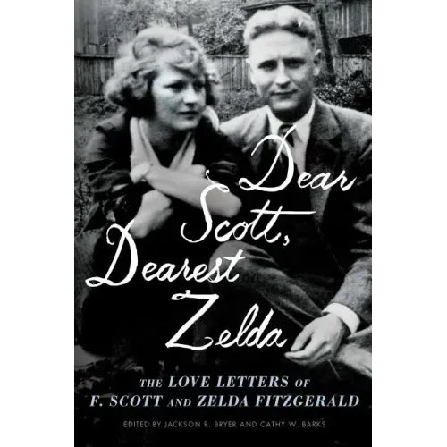 Dear Scott, Dearest Zelda: The Love Letters of F. Scott and Zelda Fitzgerald