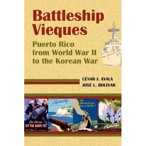 Battleship Vieques: Puerto Rico from World War II to the Korean War