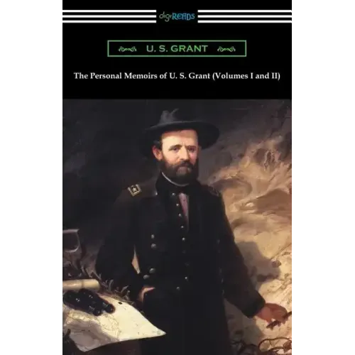 The Personal Memoirs of U. S. Grant (Volumes I and II)