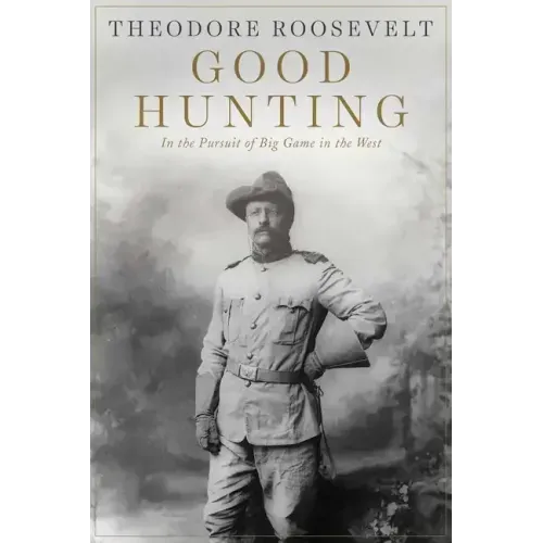 Good Hunting: In Pursuit of Big Game in the West