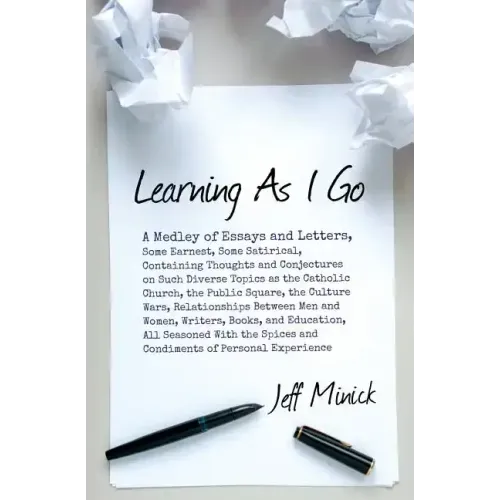 Learning As I Go: A Medley of Essays and Letters, Some Earnest, Some Satirical, Containing Thoughts and Conjectures on Such Diverse Topi