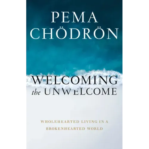 Welcoming the Unwelcome: Wholehearted Living in a Brokenhearted World