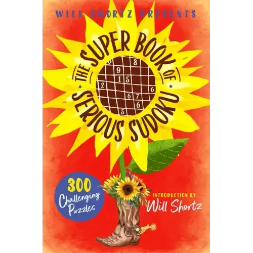 Will Shortz Presents the Super Book of Serious Sudoku: 300 Challenging Puzzles