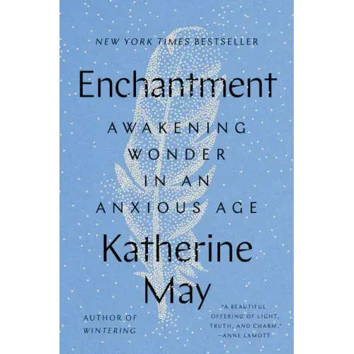 Enchantment: Awakening Wonder in an Anxious Age