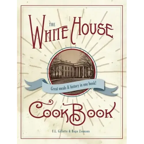 The Original White House Cook Book, 1887 Edition