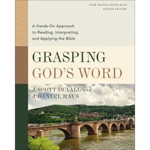 Grasping God's Word, Fourth Edition: A Hands-On Approach to Reading, Interpreting, and Applying the Bible
