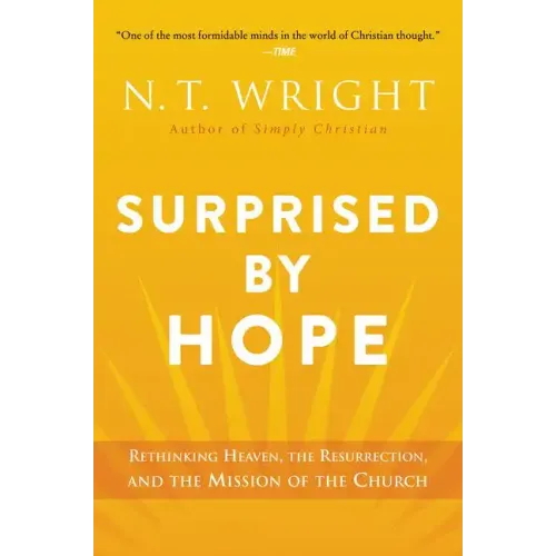 Surprised by Hope: Rethinking Heaven, the Resurrection, and the Mission of the Church