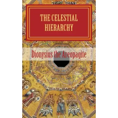 The celestial hierarchy: (De Coelesti Hierarchia)