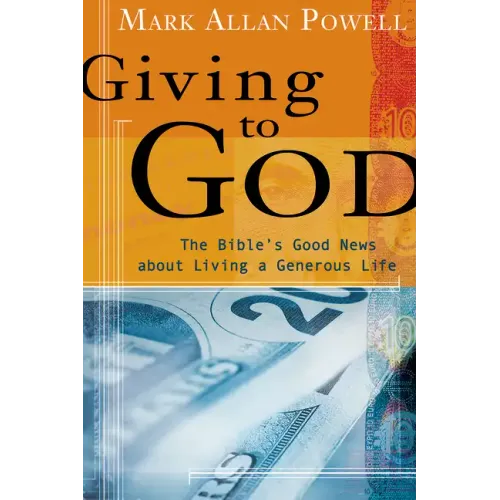 Giving to God: The Bible's Good News about Living a Generous Life