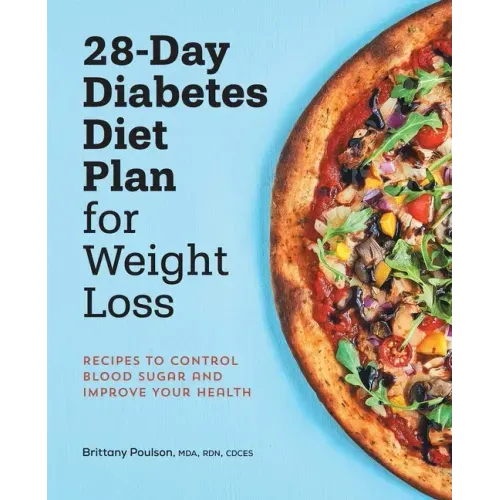 28-Day Diabetes Diet Plan for Weight Loss: Recipes to Control Blood Sugar and Improve Your Health