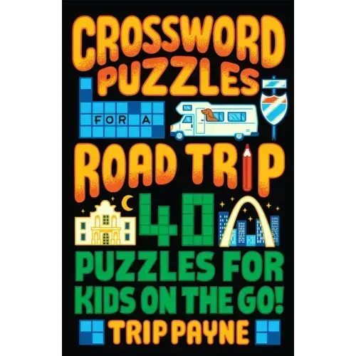 Crossword Puzzles for a Road Trip: 40 Puzzles for Kids on the Go!