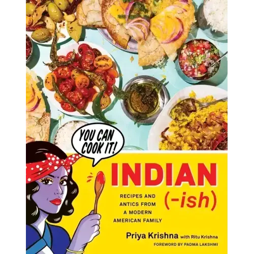 Indian-Ish: Recipes and Antics from a Modern American Family