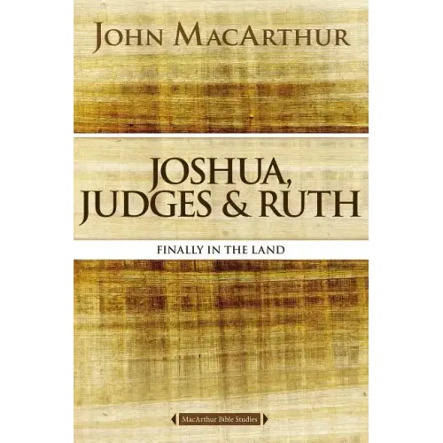 Joshua, Judges, and Ruth: Finally in the Land