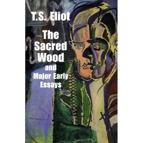 The Sacred Wood and Major Early Essays