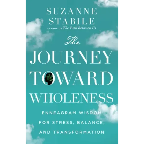 The Journey Toward Wholeness: Enneagram Wisdom for Stress, Balance, and Transformation