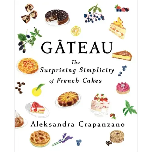 Gateau: The Surprising Simplicity of French Cakes