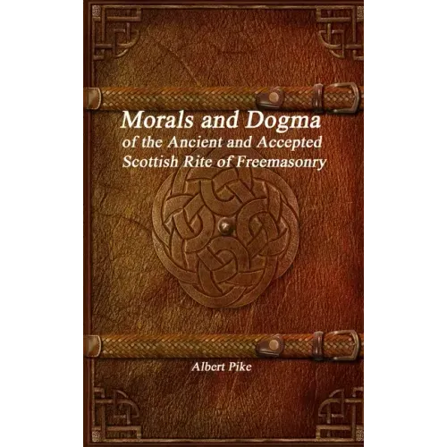 Morals and Dogma of the Ancient and Accepted Scottish Rite of Freemasonry